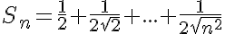 5$S_n = \frac{1}{2}+\frac{1}{2\sqrt{2}}+...+\frac{1}{2\sqrt{n^2}}